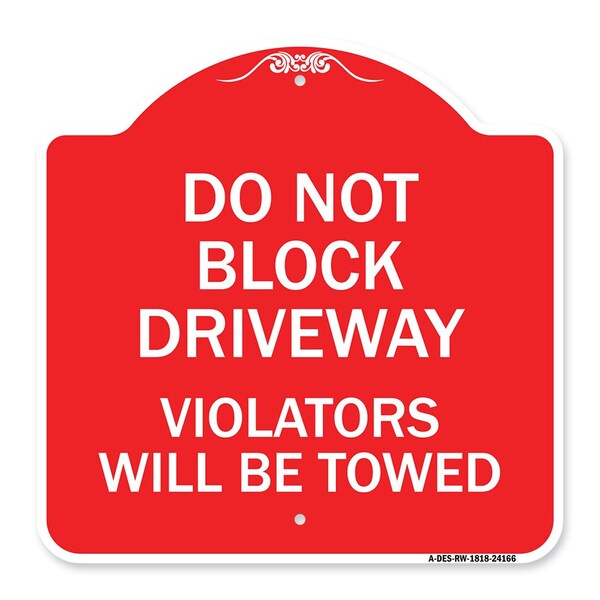 Signmission Do Not Block Driveway Violators Will Towed, Red & White Aluminum Sign, 18" x 18", RW-1818-24166 A-DES-RW-1818-24166 - main